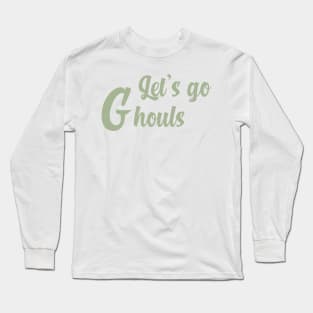 Let's go ghouls Long Sleeve T-Shirt